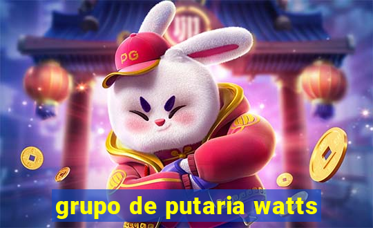 grupo de putaria watts